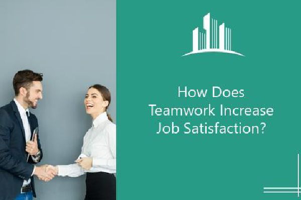 How Does Teamwork Increase Job Satisfaction? 