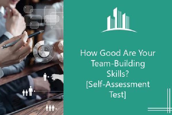 How Good Are Your Team-Building Skills? [Self-Assessment Test] | Melbado