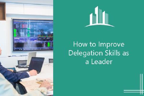 How To Improve Delegation Skills As A Leader | Melbado