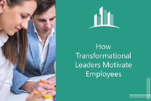 How Transformational Leaders Motivate Employees | Melbado