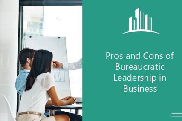 Pros And Cons Of Bureaucratic Leadership In Business Melbado