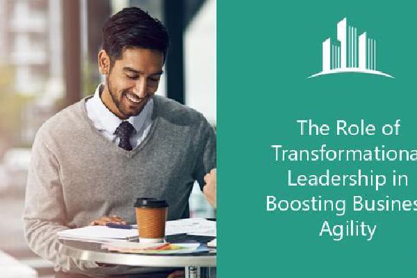 The Role of Transformational Leadership in Boosting Business Agility ...