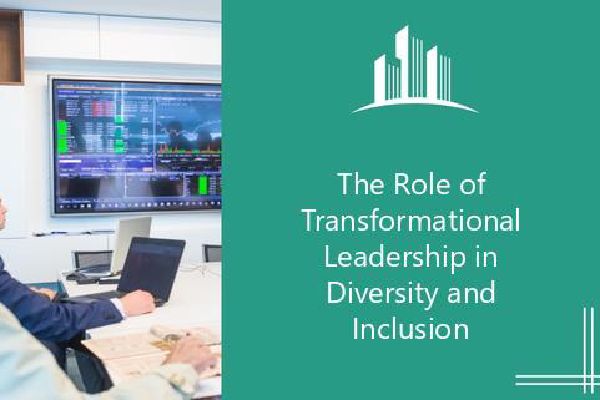 The Role Of Transformational Leadership In Diversity And Inclusion ...